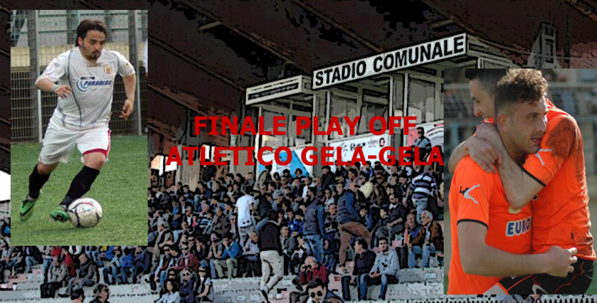 Due squadre e un obiettivo, l'Eccellenza: Atletico e Gela pronti per la finale - 
