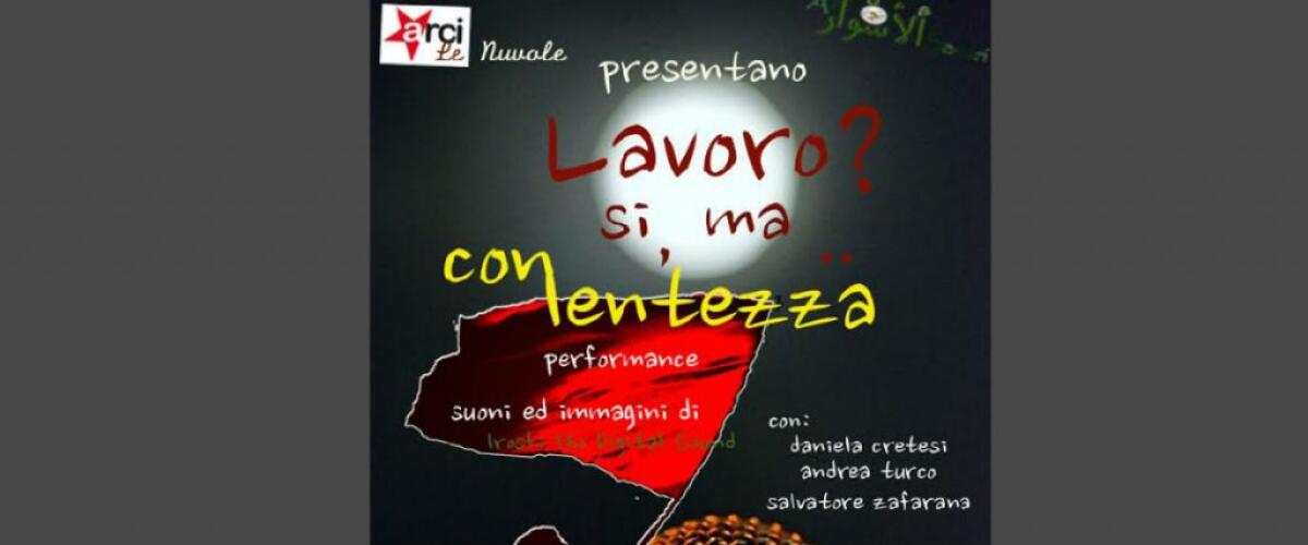 Neruda e non solo...lavoro? Sì, ma con lentezza: poesia, musica e video all'Arci - 