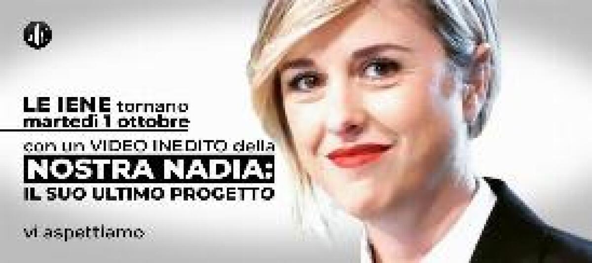 TORNANO "LE IENE SHOW" CON UN VIDEO-DOCUMENTO DI NADIA TOFFA - 