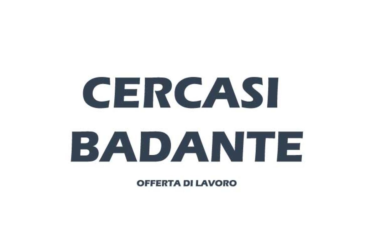 Offerta di lavoro, cercasi badante -