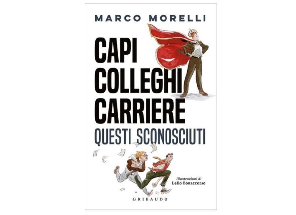 “Capi, colleghi carriere. Questi sconosciuti”, il nuovo libro di Morelli - 