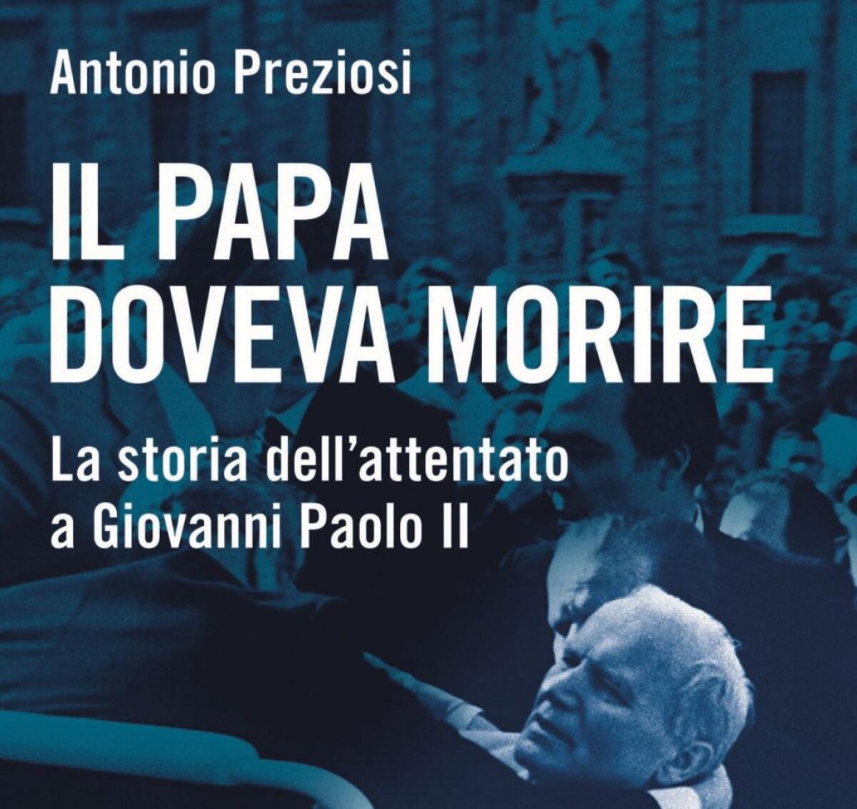 “Il Papa doveva morire”, il libro che ricostruisce l’attentato a Wojtyla - 