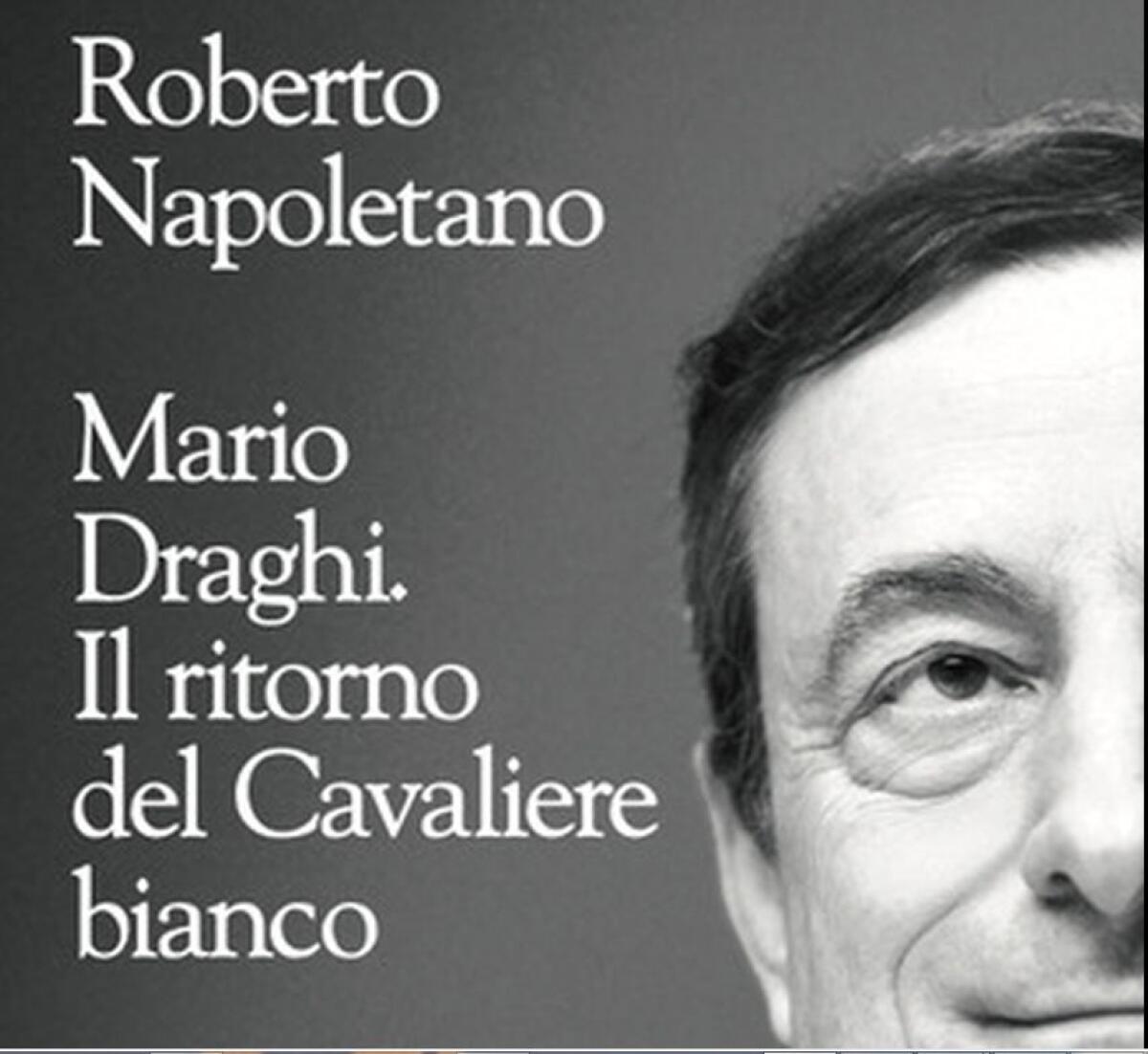 “Draghi, il ritorno del Cavaliere bianco”, il nuovo libro di Napoletano - 