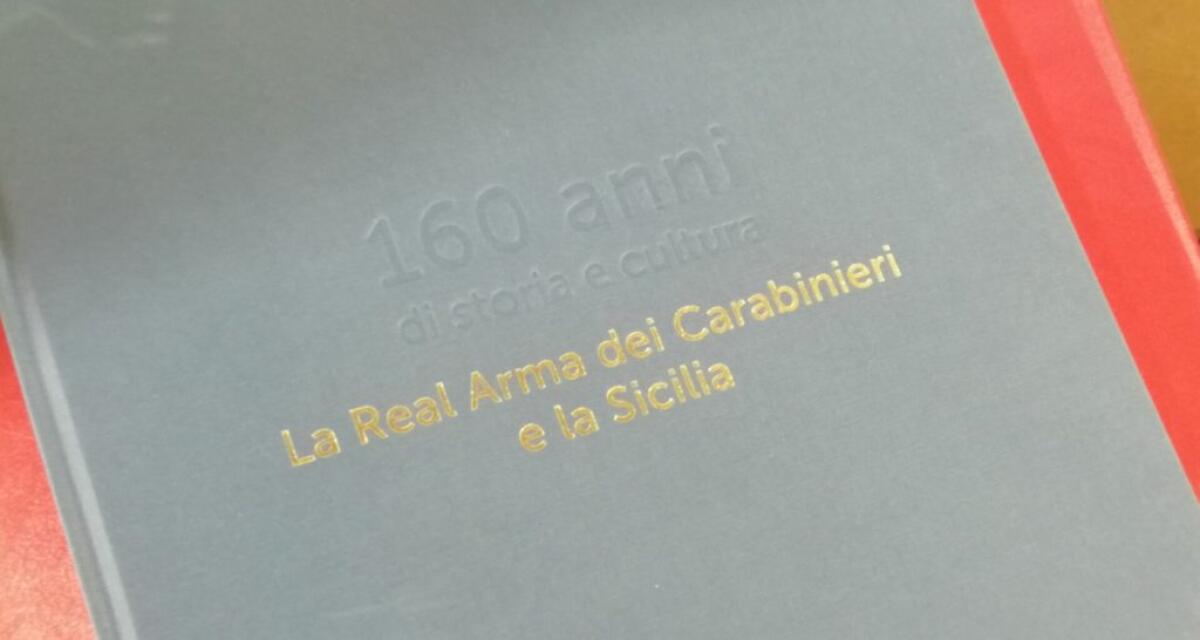 160 anni di presenza dei Carabinieri in Sicilia, volume sulla Real Arma - 